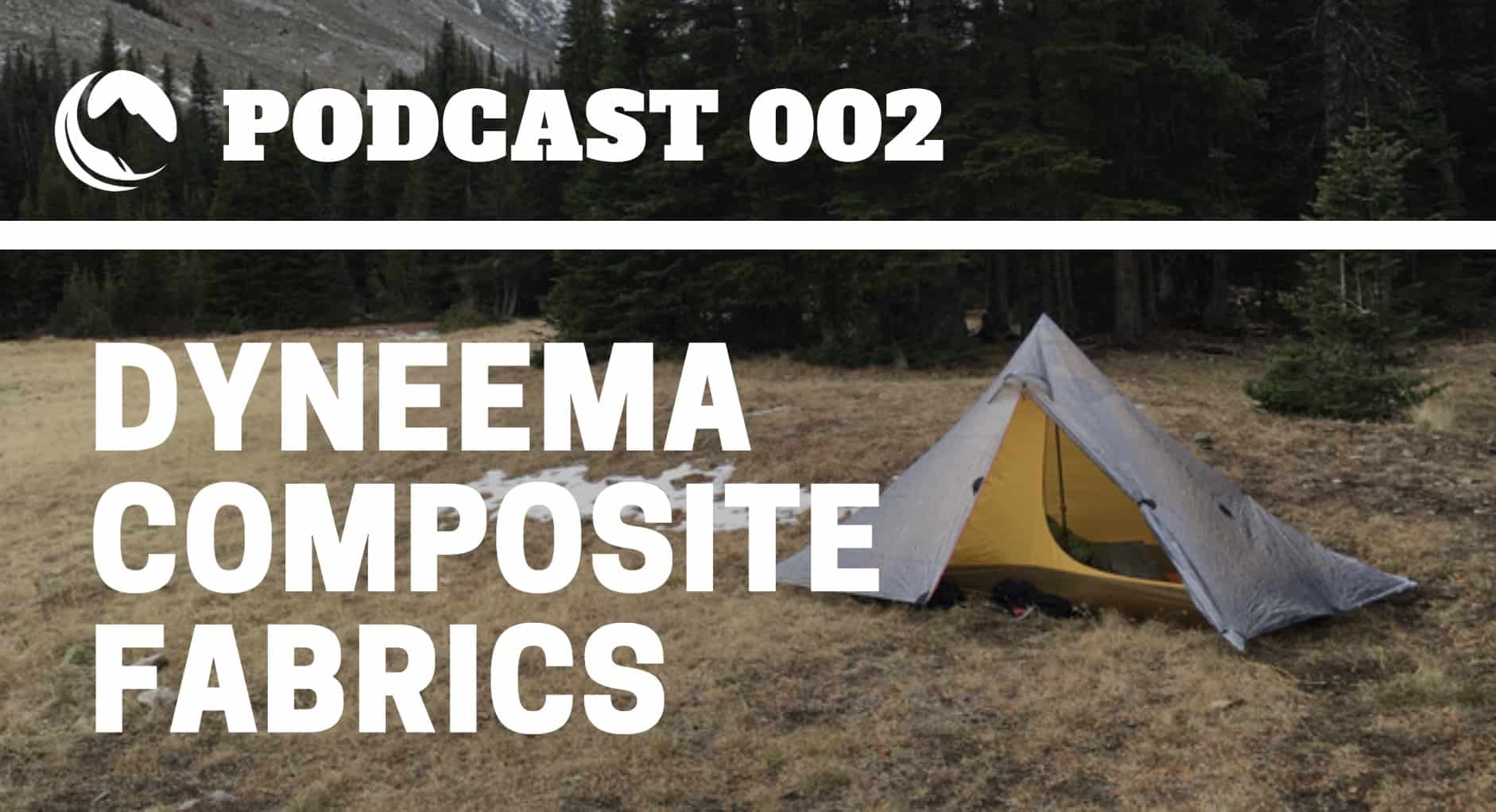 Podcast 002 | Dyneema Composite Fabrics - Backpacking Light