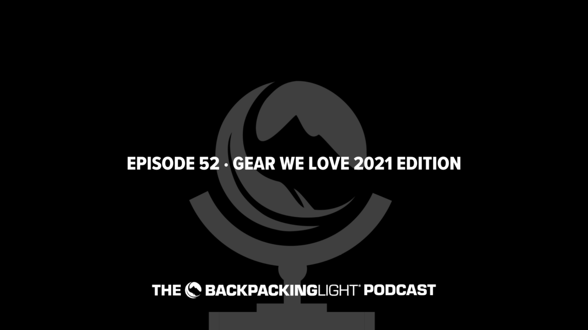 Episode 52 | Gear We Love (2021 Edition)