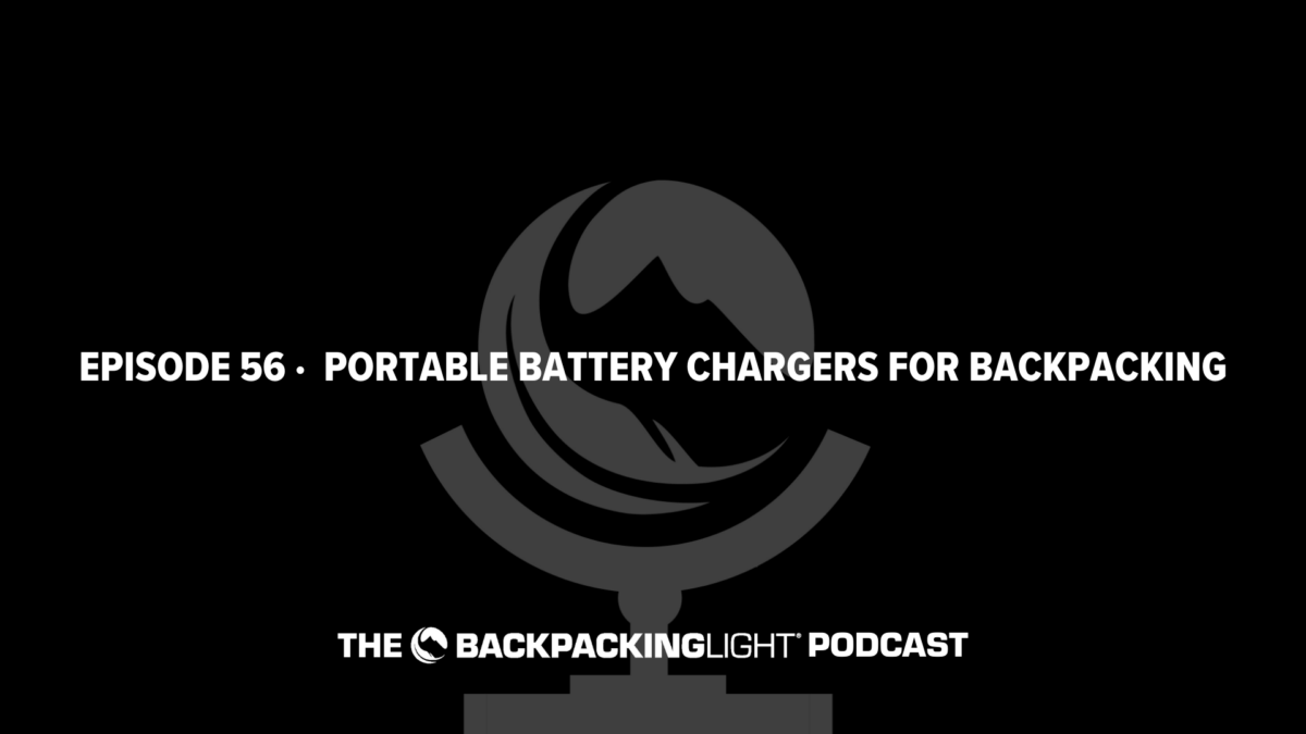 Episode 56 | Portable Battery Chargers for Backpacking