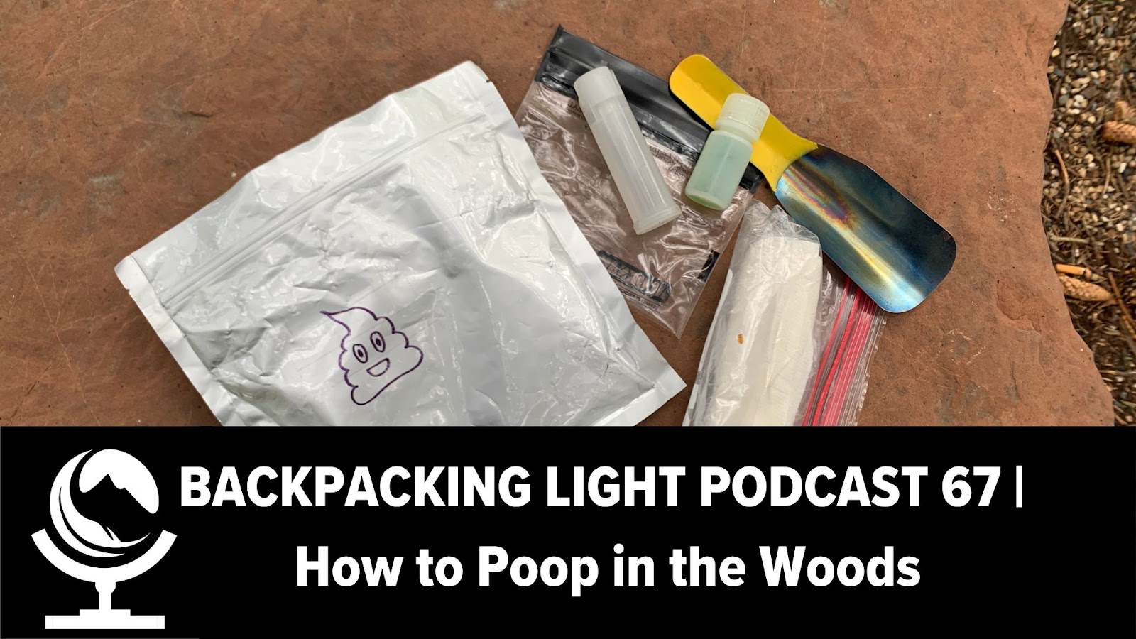 a collection of tools for pooping in the woods. Text reads Backpacking Light podcast 67, How to Poop in the Woods