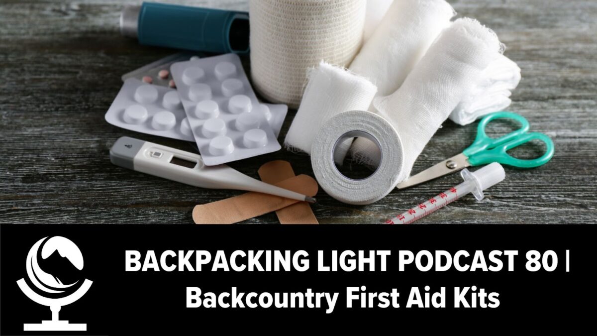 Episode 80 | Backcountry First Aid Kits