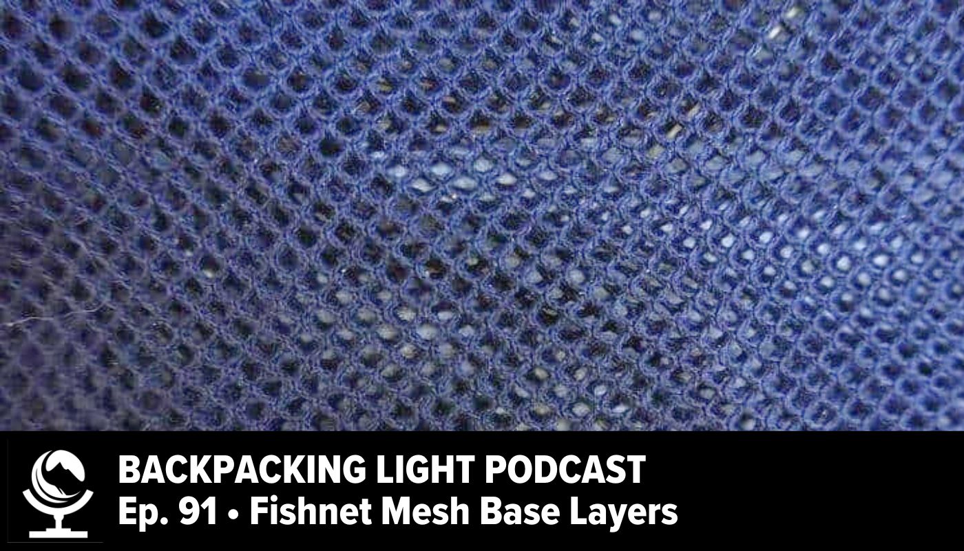 Episode 91  Fishnet Mesh Base Layers - Backpacking Light