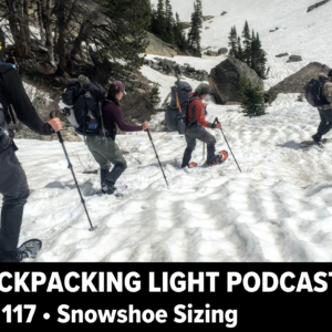 Backpacking Light Podcast Ep. 117 Snowshoe Sizing