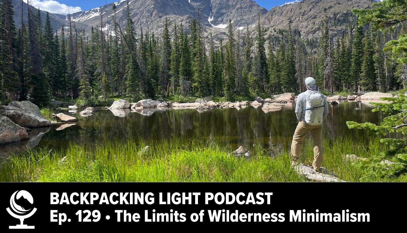 Backpacking Light Podcast Ep. 129 - The Limits of Wilderness Minimalism