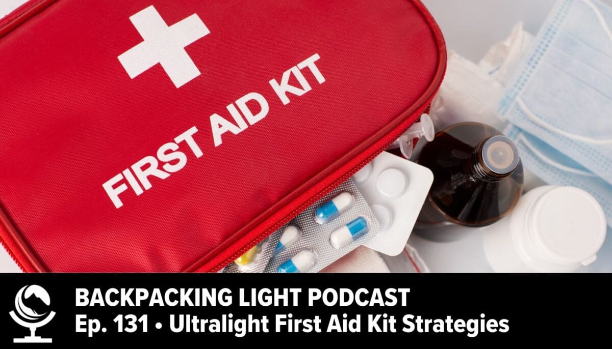 Episode 131 – Ultralight First Aid Kit Strategies