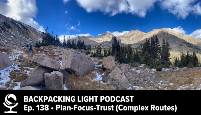 backpacking light podcast episode 138 plan - focus - trust, complex routes