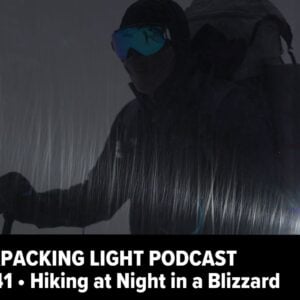 Backpacking Light Podcast Episode 141 Hiking at Night in a Blizzard