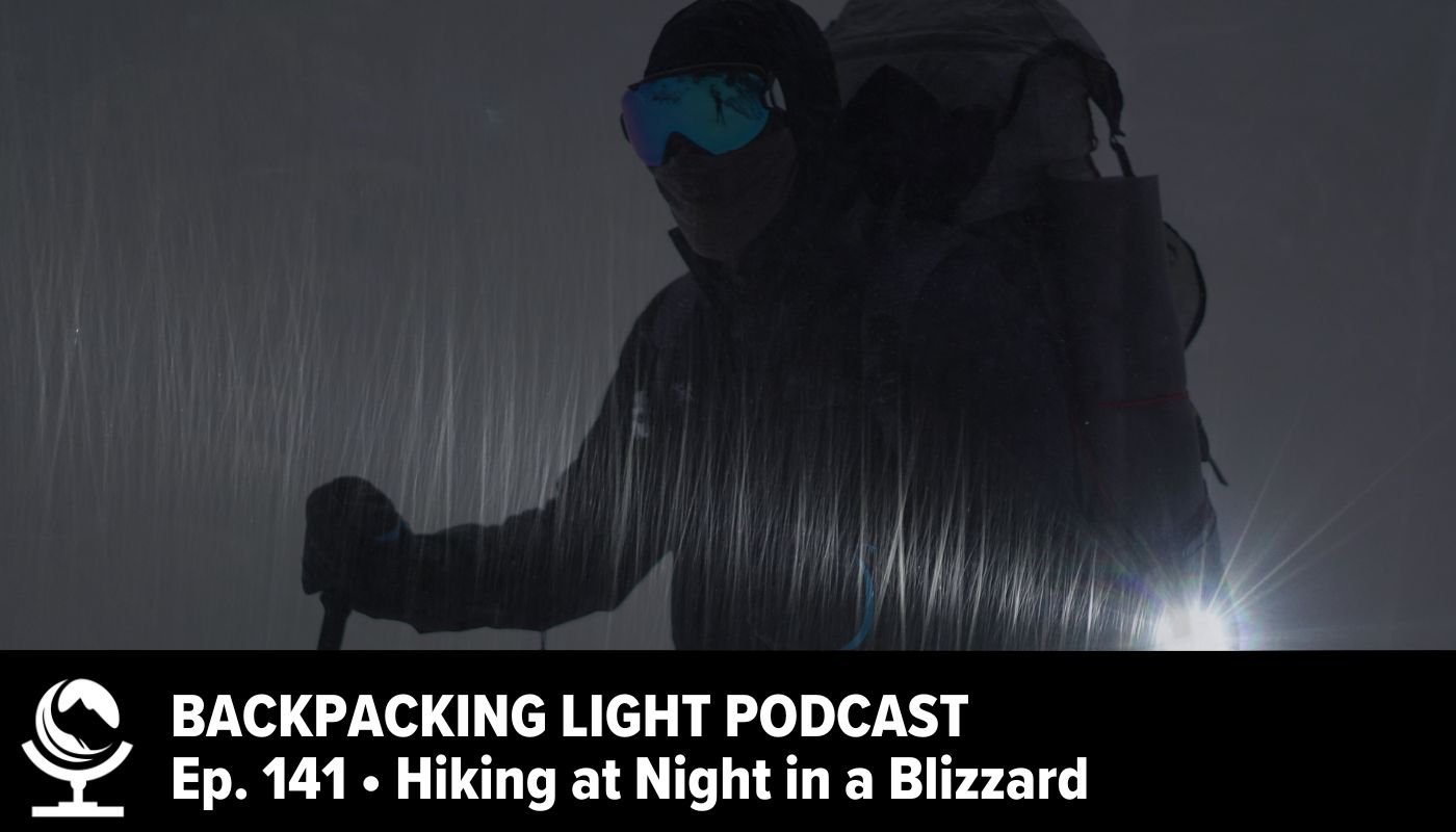 Backpacking Light Podcast Episode 141 Hiking at Night in a Blizzard