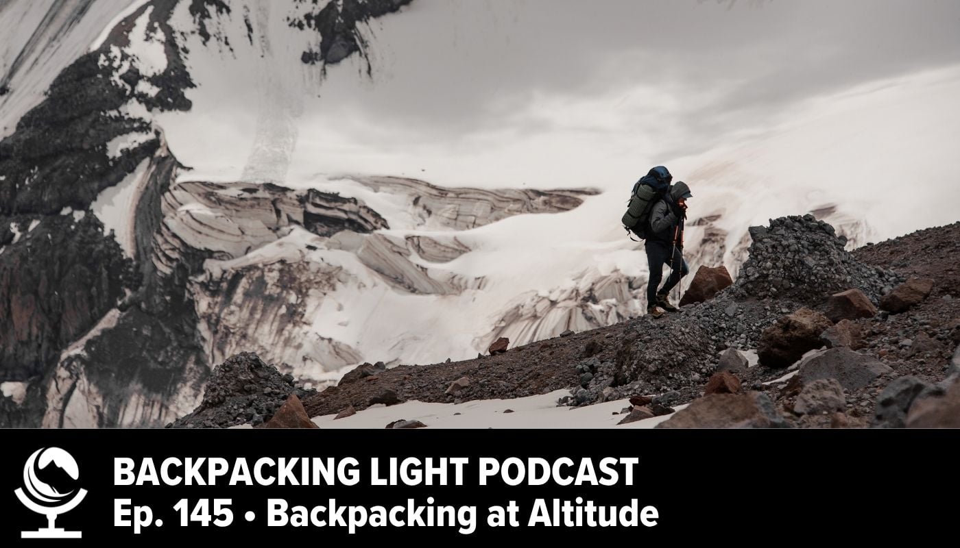 Backpacking Light Podcast Episode 145 Backpacking at Altitude